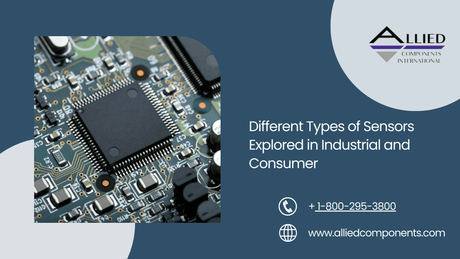 Different Types of Sensors Explored in Industrial and Consumer