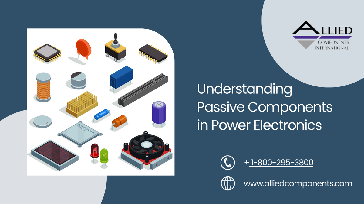 Understanding Passive Components in Power Electronics – Allied ...